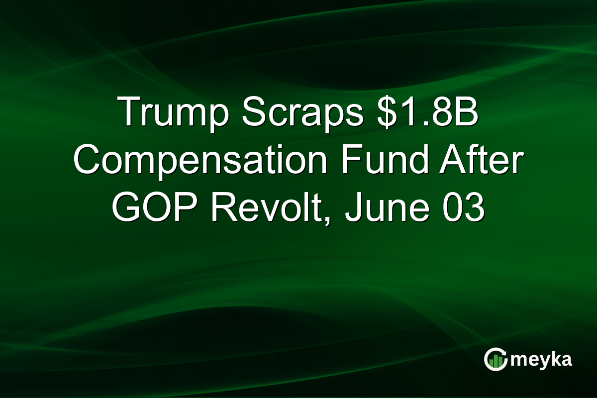 Trump Scraps $1.8B Compensation Fund After GOP Revolt, June 03