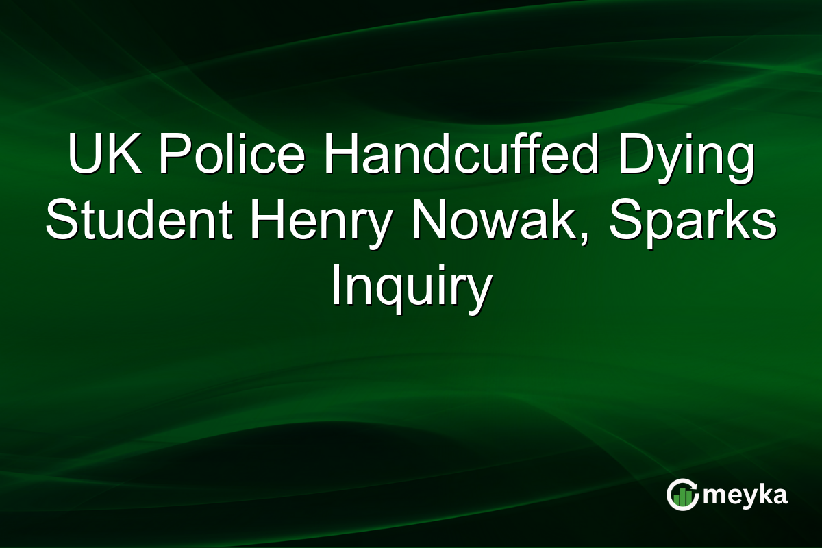 UK Police Handcuffed Dying Student Henry Nowak, Sparks Inquiry