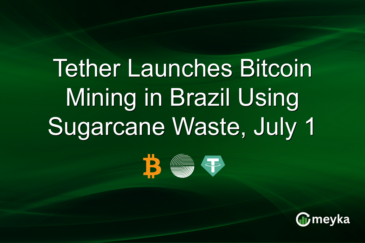 Tether Launches Bitcoin Mining in Brazil Using Sugarcane Waste, July 1