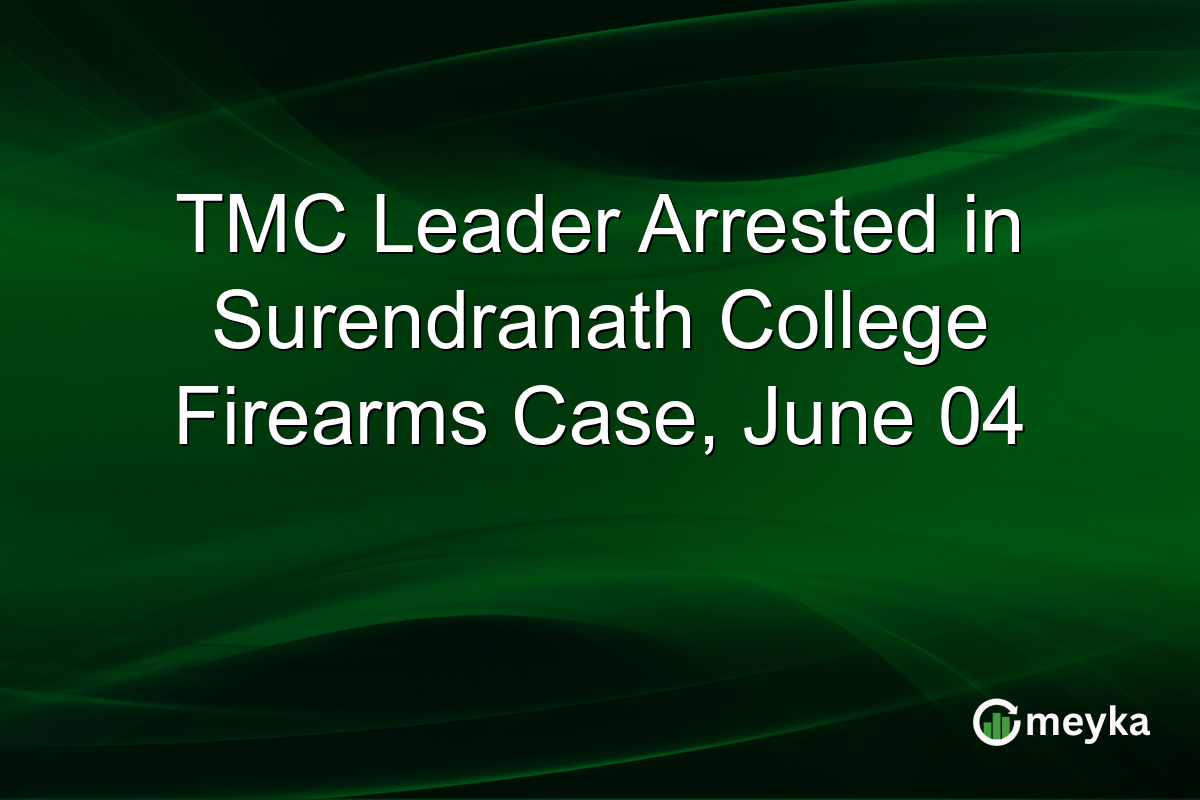 TMC Leader Arrested in Surendranath College Firearms Case, June 04