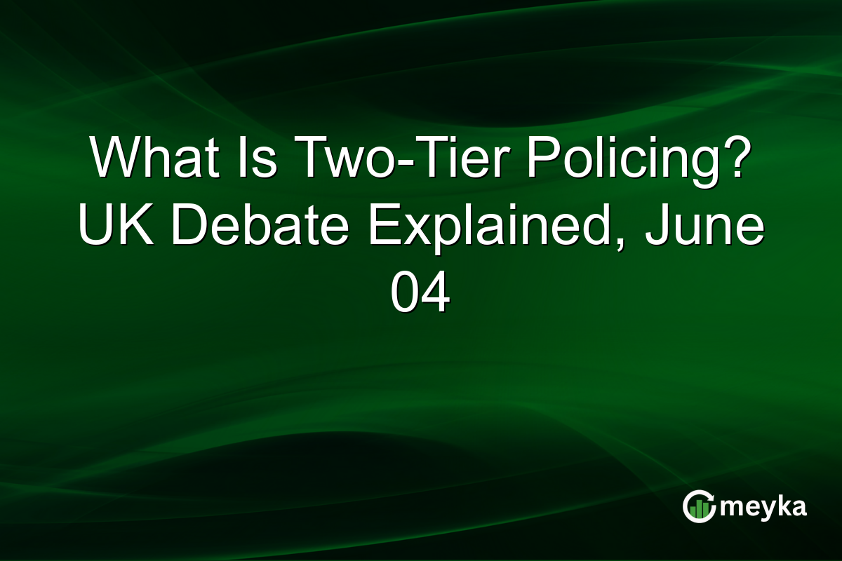 What Is Two-Tier Policing? UK Debate Explained, June 04