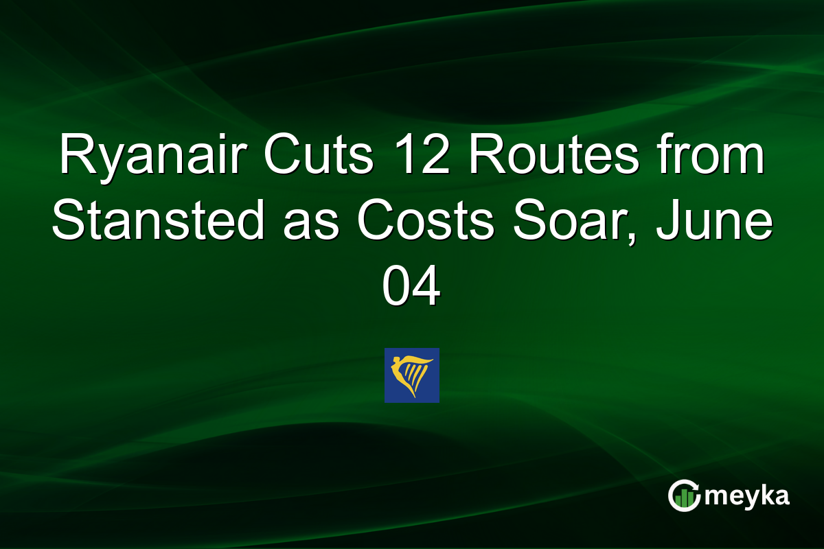 Ryanair Cuts 12 Routes from Stansted as Costs Soar, June 04