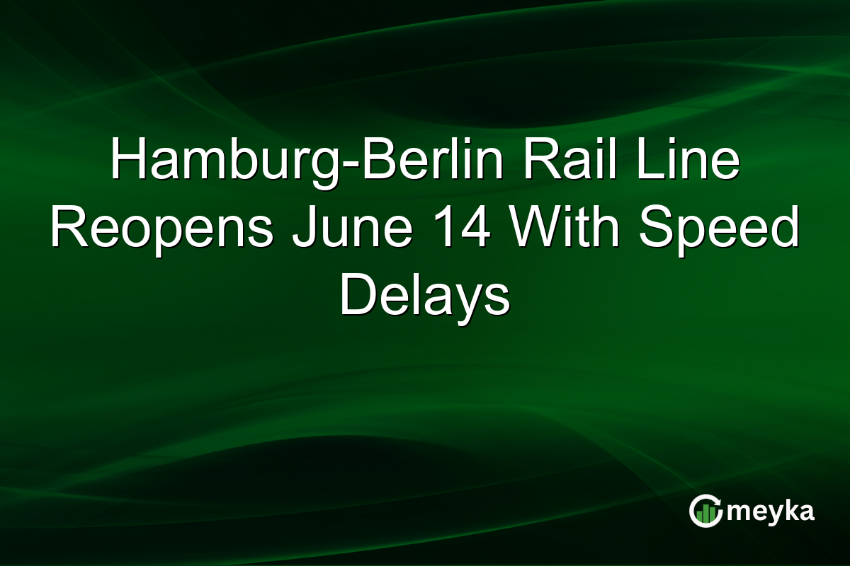 Hamburg-Berlin Rail Line Reopens June 14 With Speed Delays
