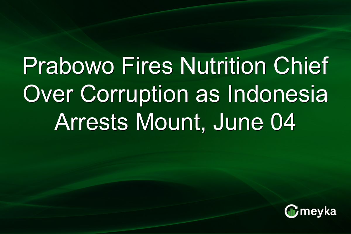 Prabowo Fires Nutrition Chief Over Corruption as Indonesia Arrests Mount, June 04