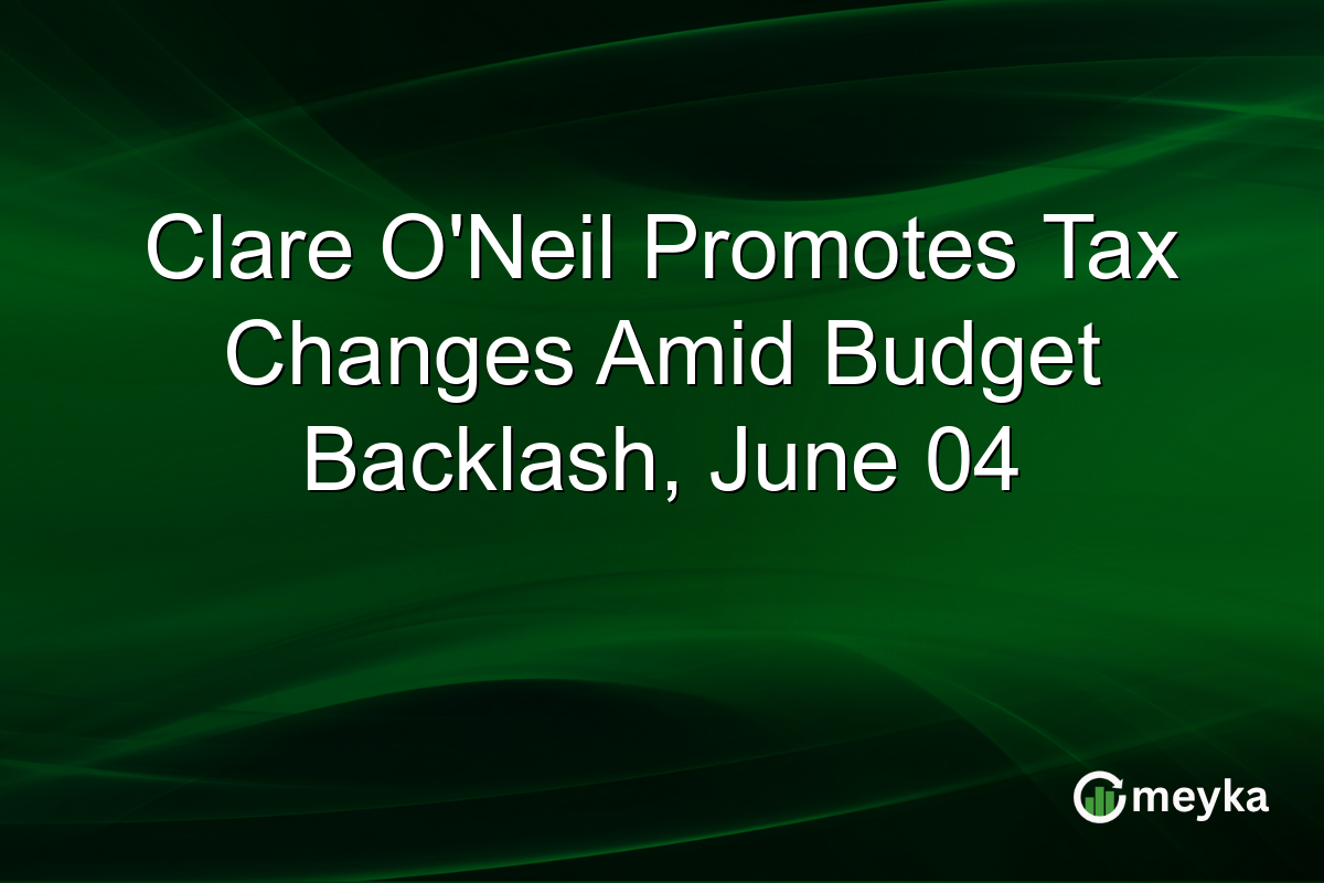 Clare O’Neil Promotes Tax Changes Amid Budget Backlash, June 04