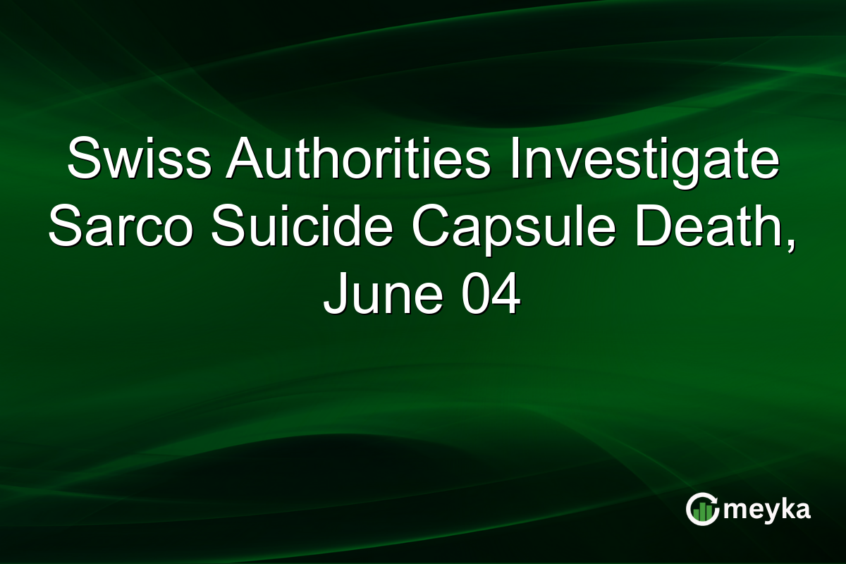 Swiss Authorities Investigate Sarco Suicide Capsule Death, June 04