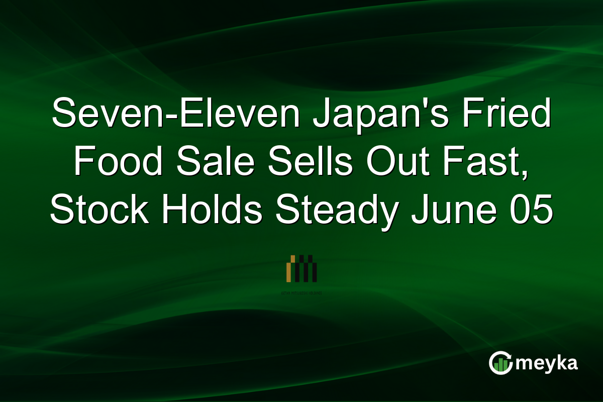 Seven-Eleven Japan’s Fried Food Sale Sells Out Fast, Stock Holds Steady June 05