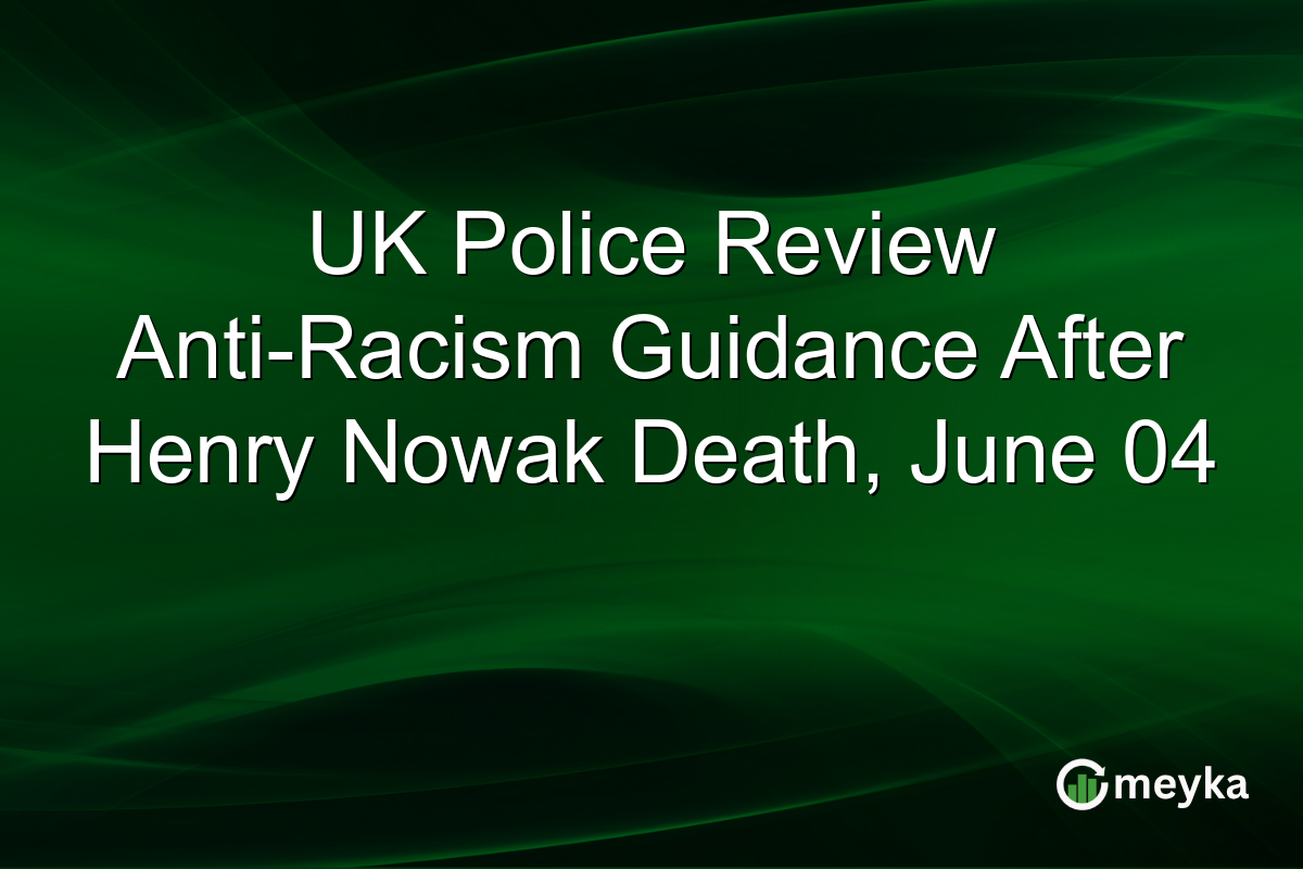 UK Police Review Anti-Racism Guidance After Henry Nowak Death, June 04
