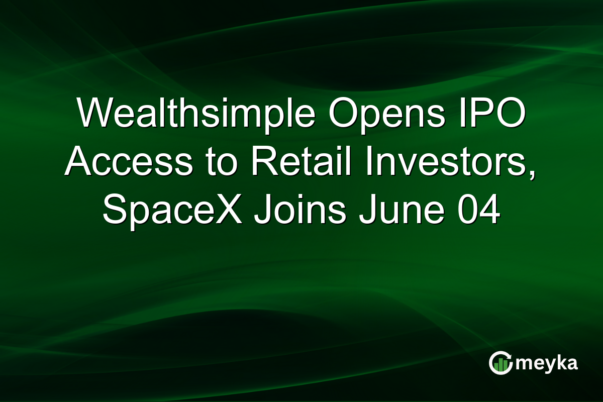 Wealthsimple Opens IPO Access to Retail Investors, SpaceX Joins June 04