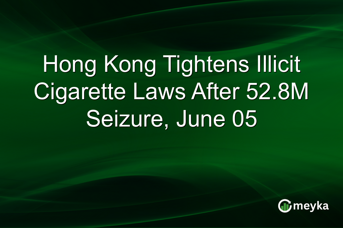 Hong Kong Tightens Illicit Cigarette Laws After 52.8M Seizure, June 05