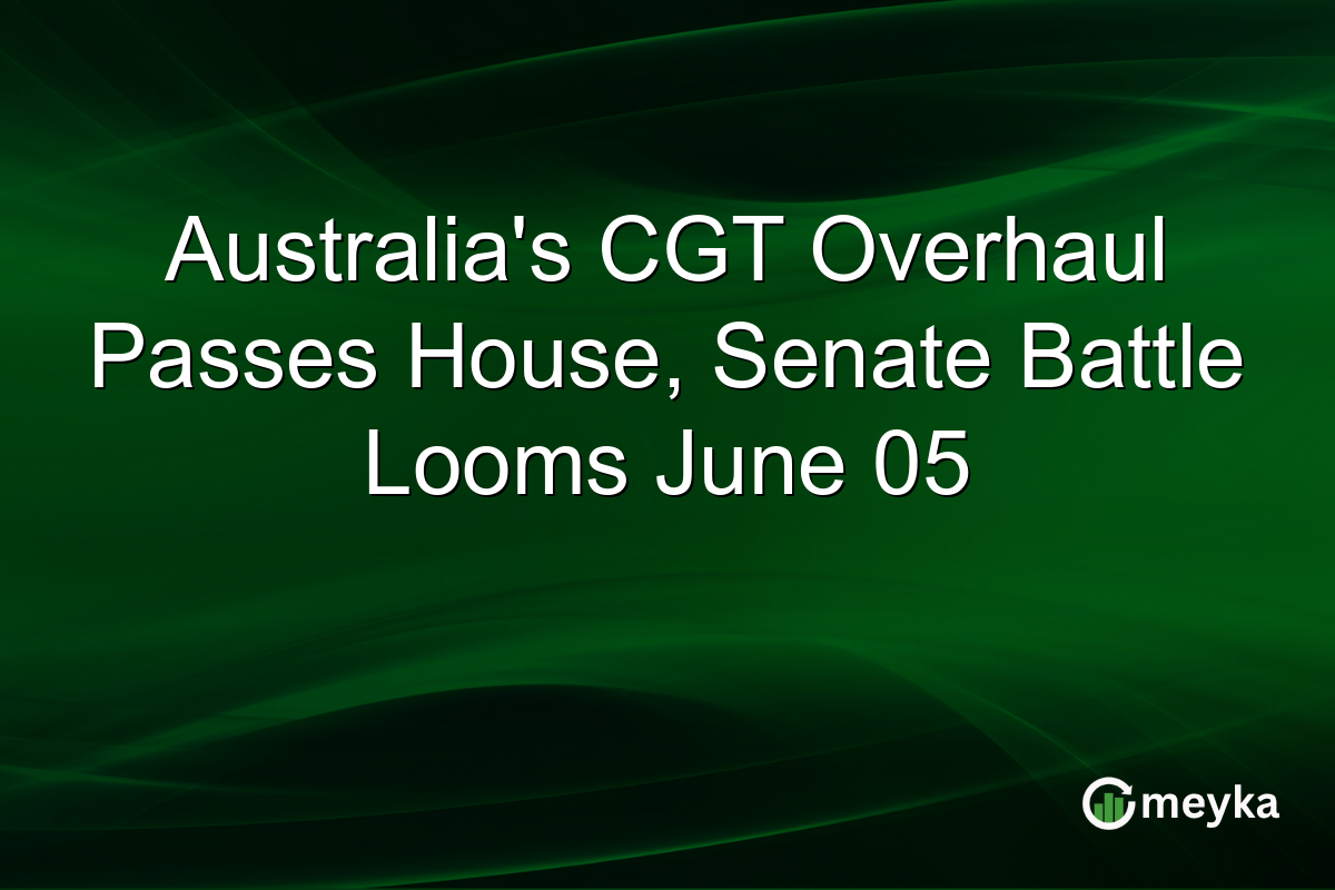 Australia’s CGT Overhaul Passes House, Senate Battle Looms June 05