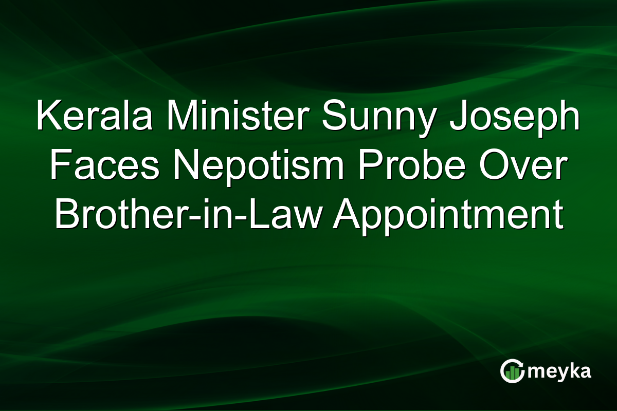 Kerala Minister Sunny Joseph Faces Nepotism Probe Over Brother-in-Law Appointment