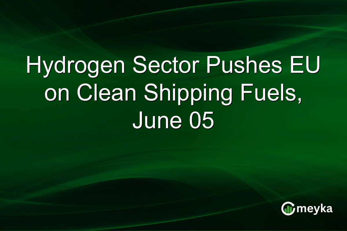 Hydrogen Sector Pushes EU on Clean Shipping Fuels, June 05