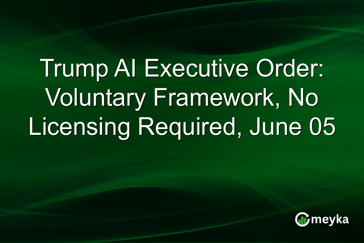 Trump AI Executive Order: Voluntary Framework, No Licensing Required, June 05