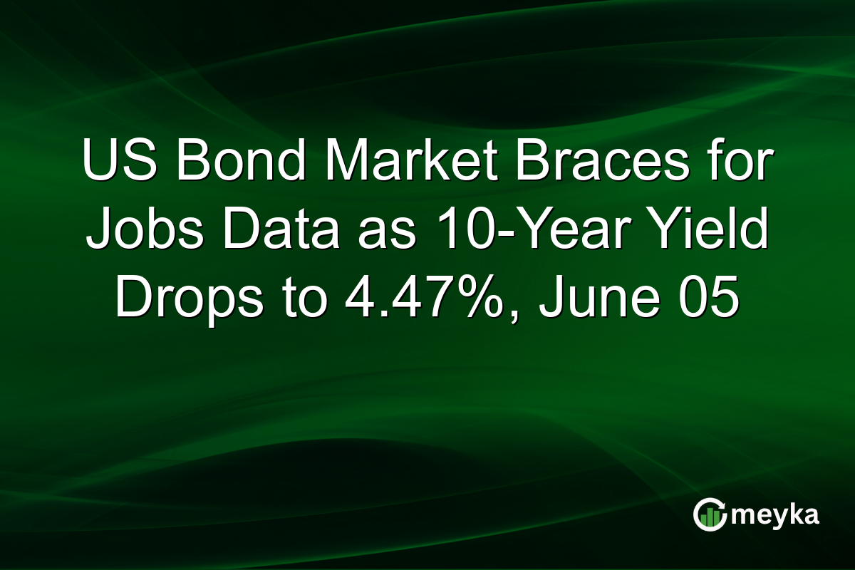 US Bond Market Braces for Jobs Data as 10-Year Yield Drops to 4.47%, June 05