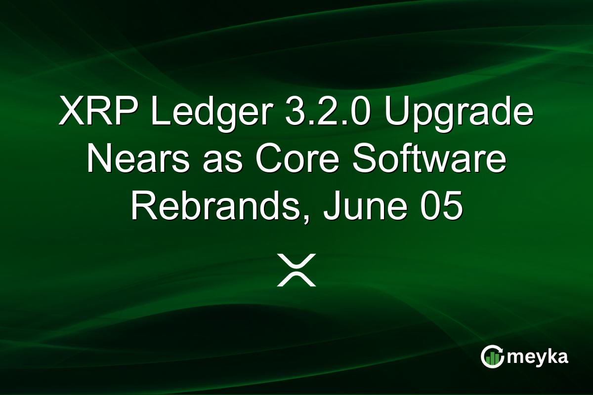 XRP Ledger 3.2.0 Upgrade Nears as Core Software Rebrands, June 05