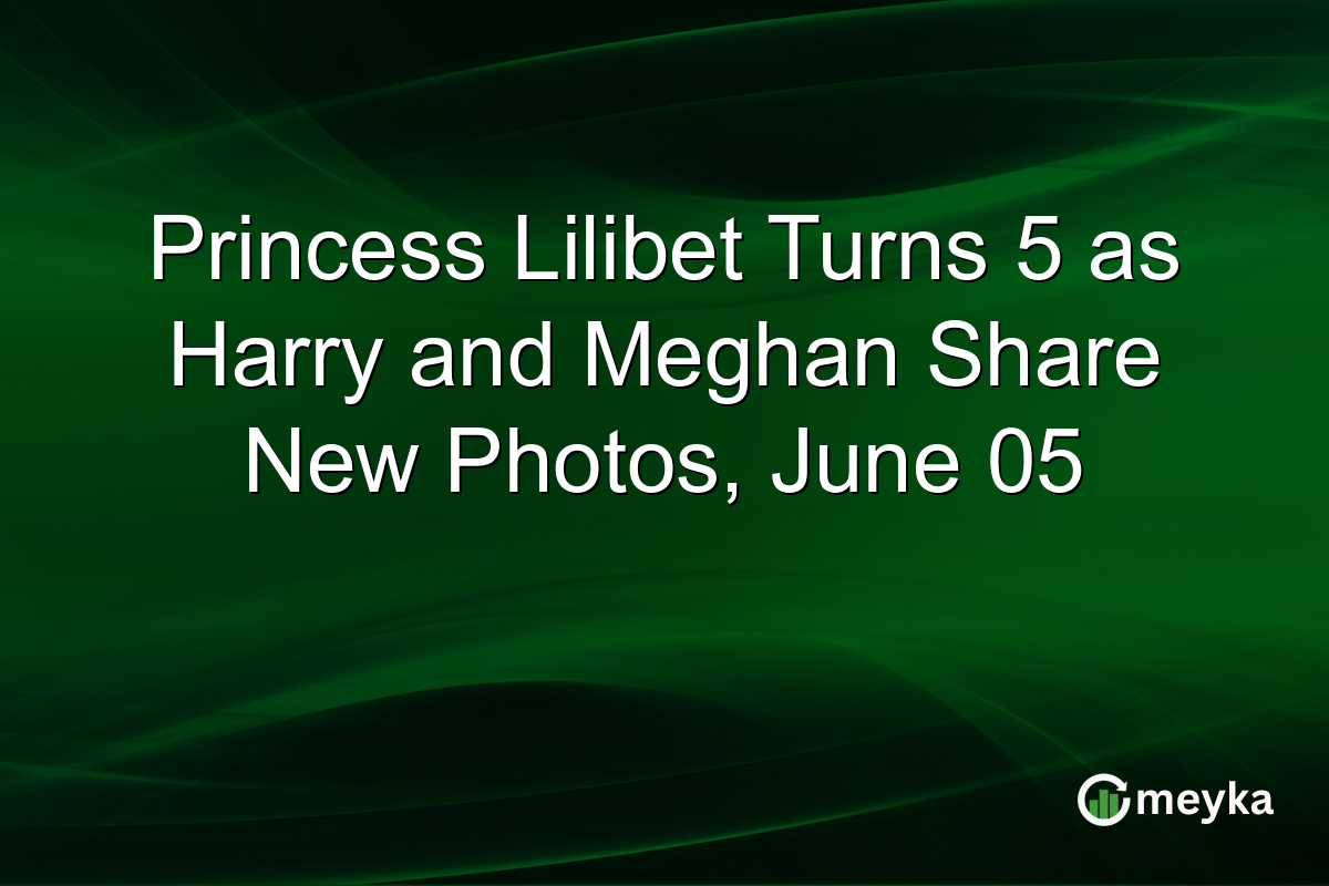 Princess Lilibet Turns 5 as Harry and Meghan Share New Photos, June 05
