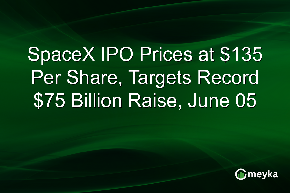SpaceX IPO Prices at $135 Per Share, Targets Record $75 Billion Raise, June 05