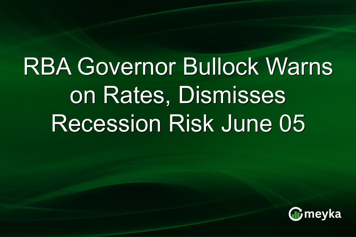 RBA Governor Bullock Warns on Rates, Dismisses Recession Risk June 05
