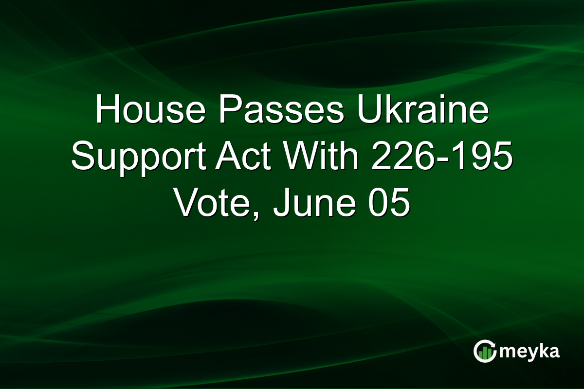 House Passes Ukraine Support Act With 226-195 Vote, June 05