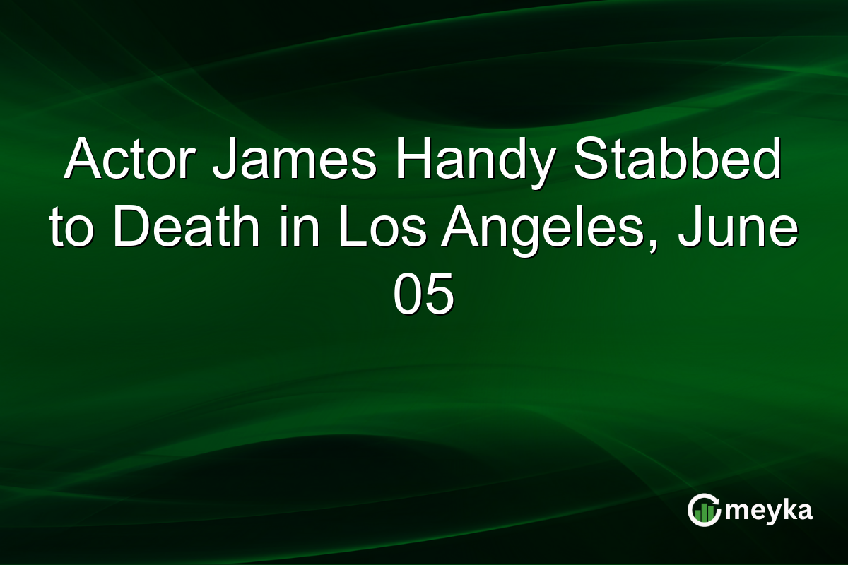 Actor James Handy Stabbed to Death in Los Angeles, June 05