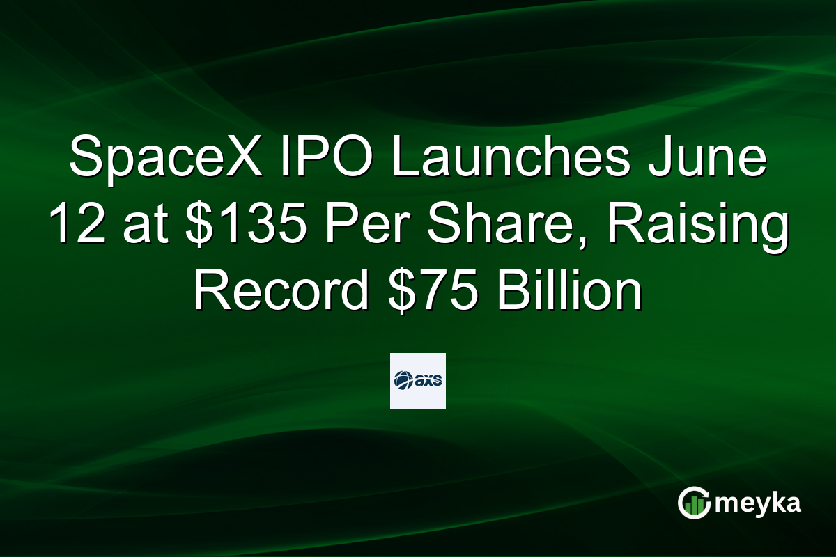 SpaceX IPO Launches June 12 at $135 Per Share, Raising Record $75 Billion