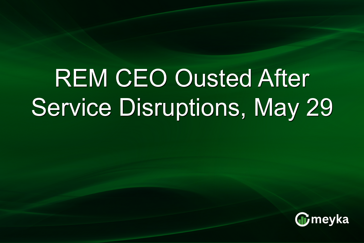REM CEO Ousted After Service Disruptions, May 29