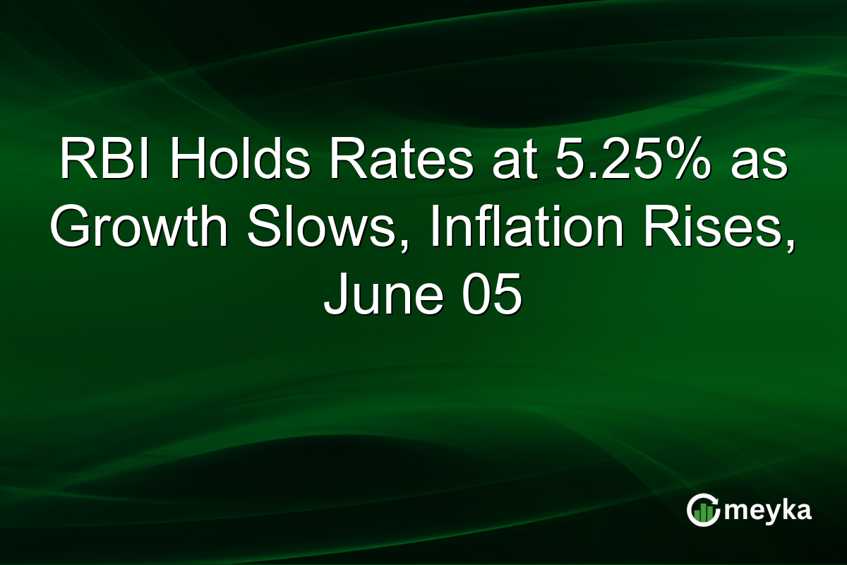 RBI Holds Rates at 5.25% as Growth Slows, Inflation Rises, June 05