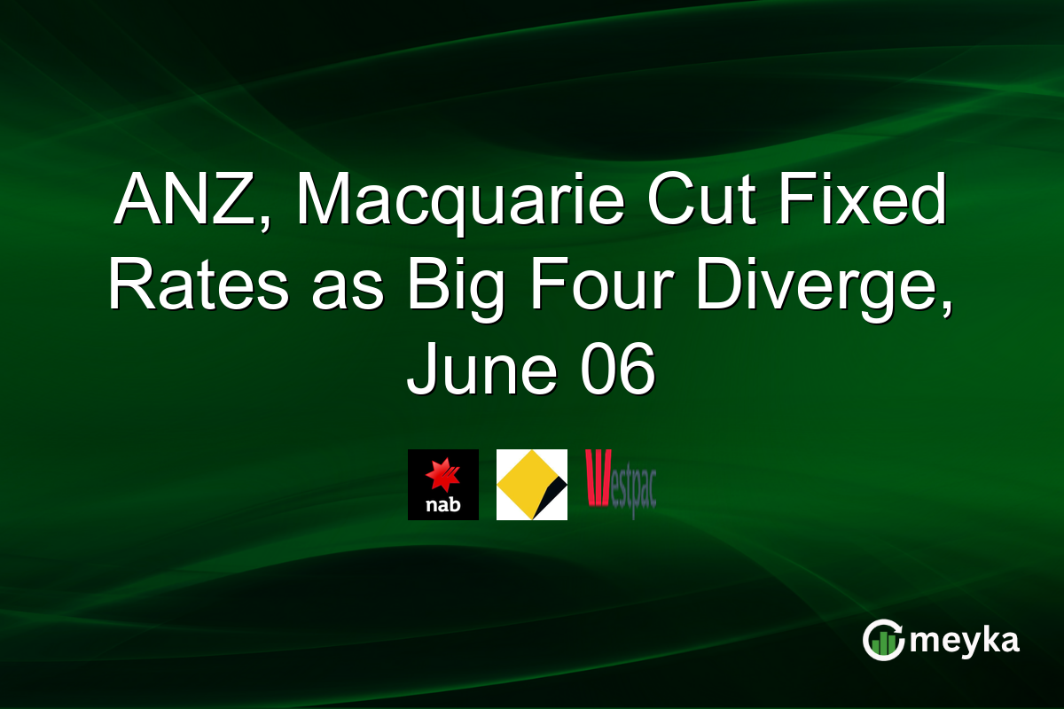 ANZ, Macquarie Cut Fixed Rates as Big Four Diverge, June 06