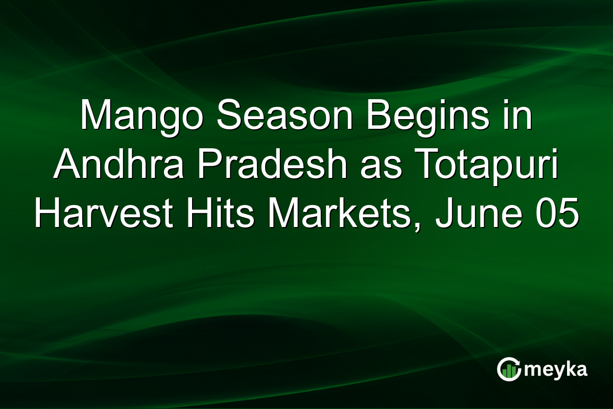 Mango Season Begins in Andhra Pradesh as Totapuri Harvest Hits Markets, June 05