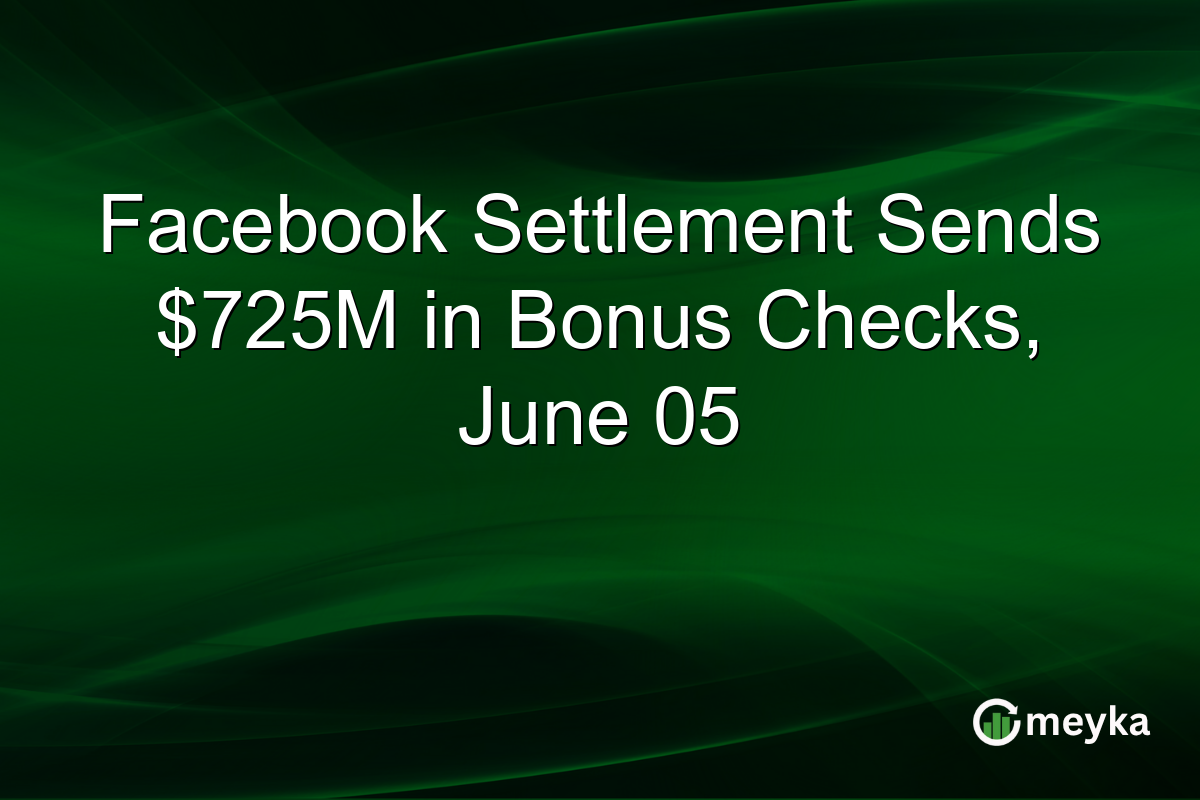 Facebook Settlement Sends $725M in Bonus Checks, June 05