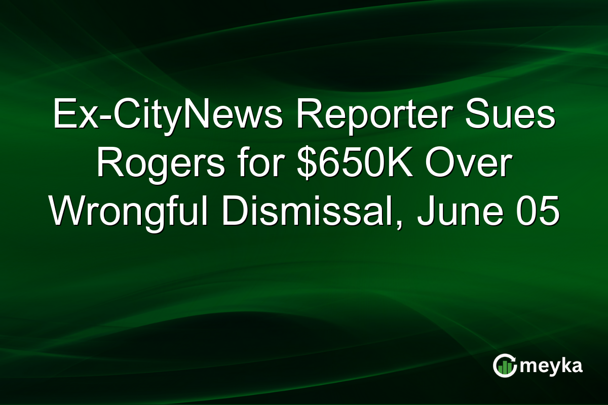 Ex-CityNews Reporter Sues Rogers for $650K Over Wrongful Dismissal, June 05