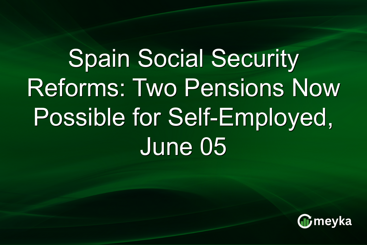 Spain Social Security Reforms: Two Pensions Now Possible for Self-Employed, June 05