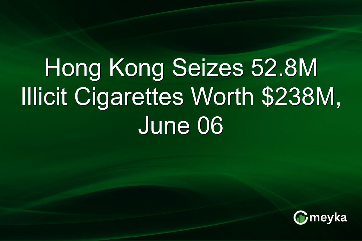 Hong Kong Seizes 52.8M Illicit Cigarettes Worth $238M, June 06