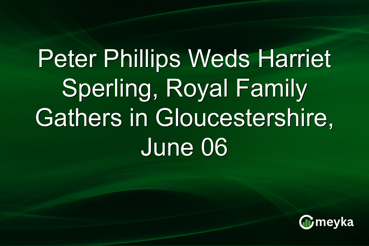 Peter Phillips Weds Harriet Sperling, Royal Family Gathers in Gloucestershire, June 06