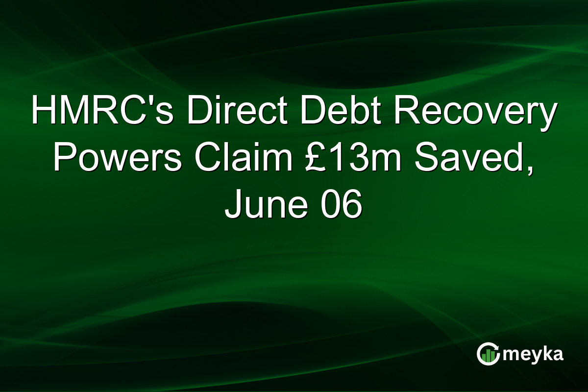 HMRC’s Direct Debt Recovery Powers Claim £13m Saved, June 06