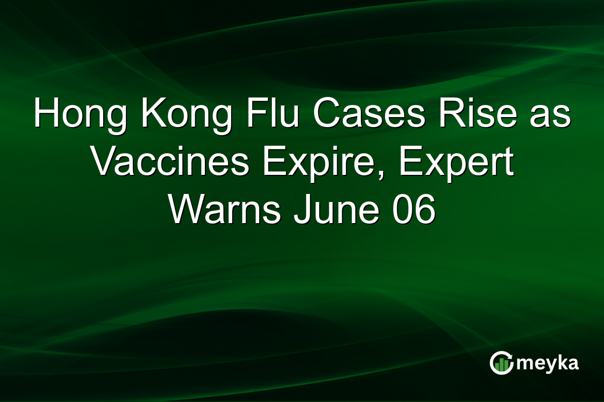 Hong Kong Flu Cases Rise as Vaccines Expire, Expert Warns June 06