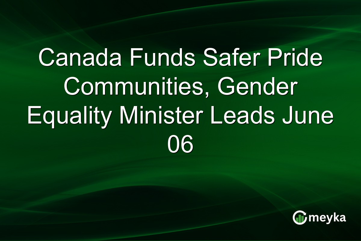Canada Funds Safer Pride Communities, Gender Equality Minister Leads June 06