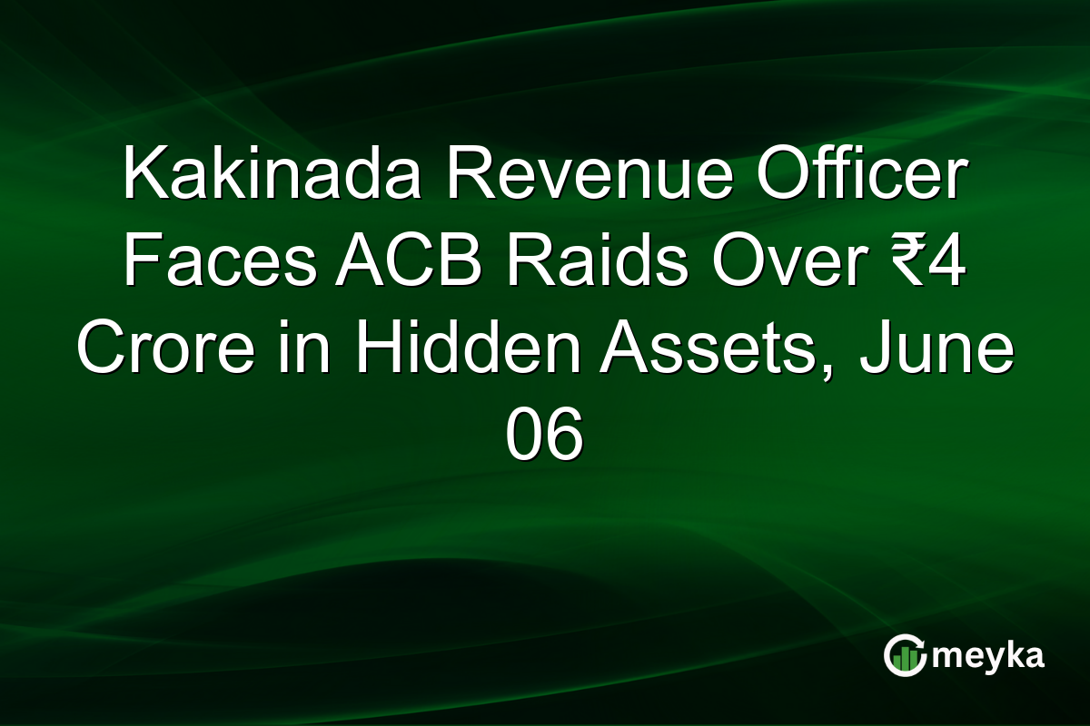 Kakinada Revenue Officer Faces ACB Raids Over ₹4 Crore in Hidden Assets, June 06