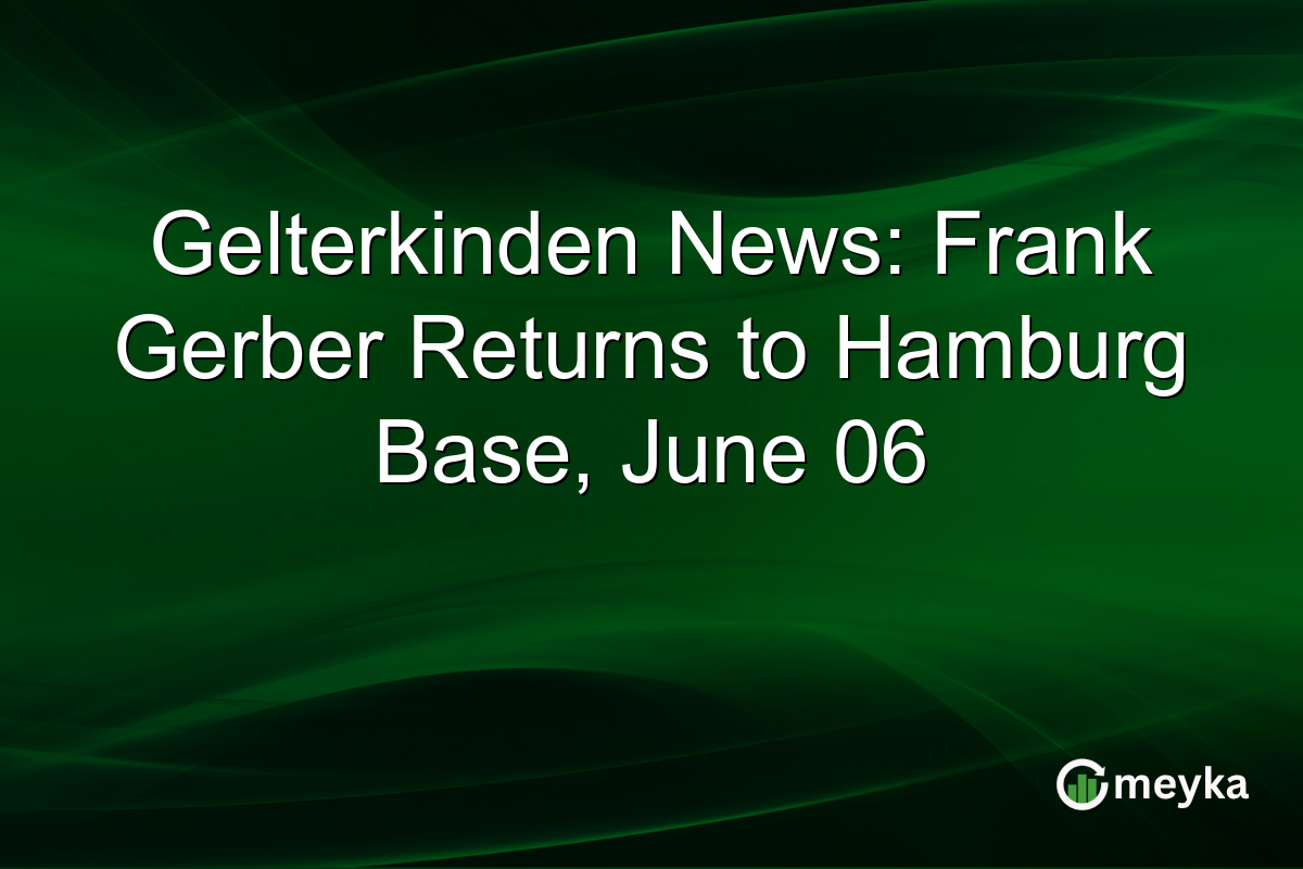 Gelterkinden News: Frank Gerber Returns to Hamburg Base, June 06