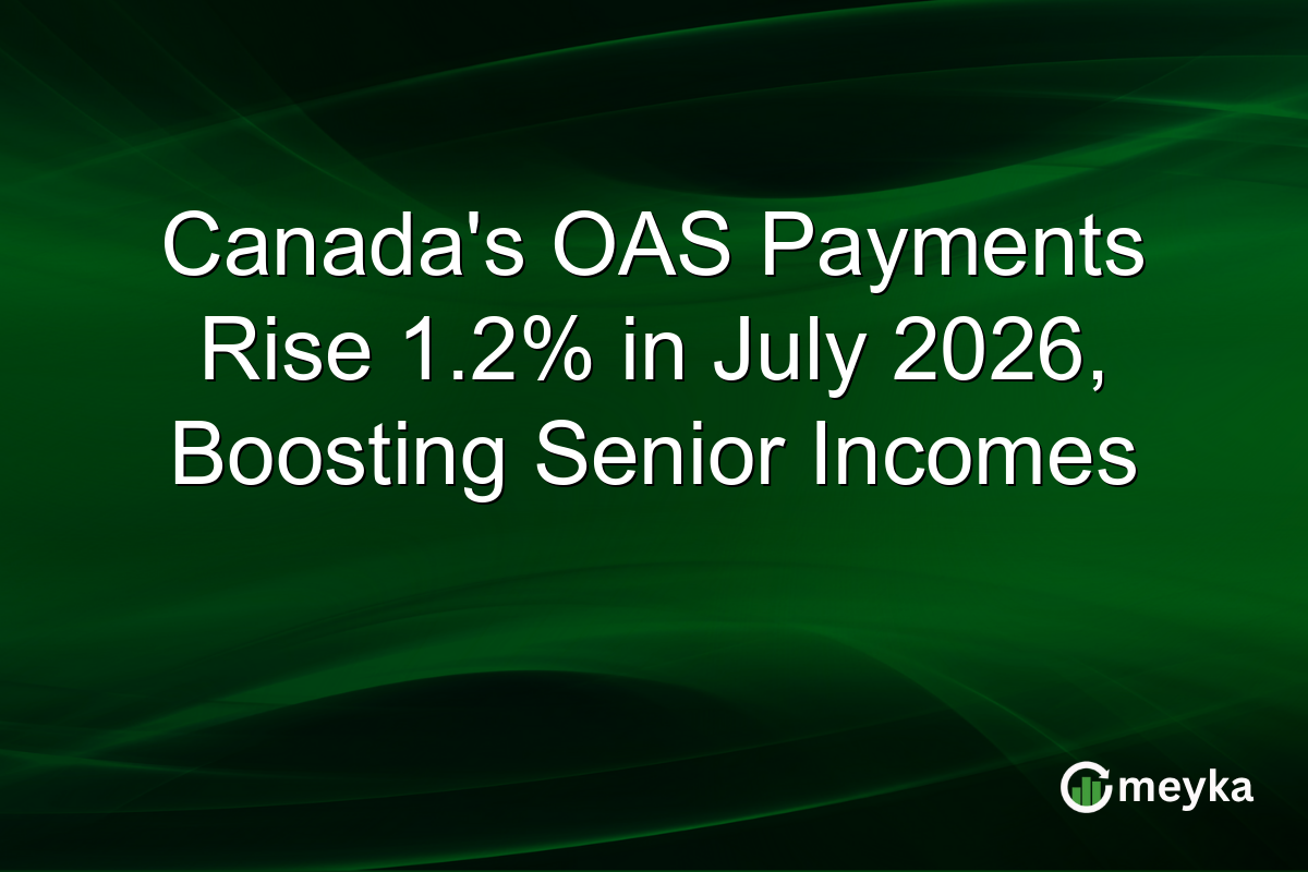 Canada’s OAS Payments Rise 1.2% in July 2026, Boosting Senior Incomes