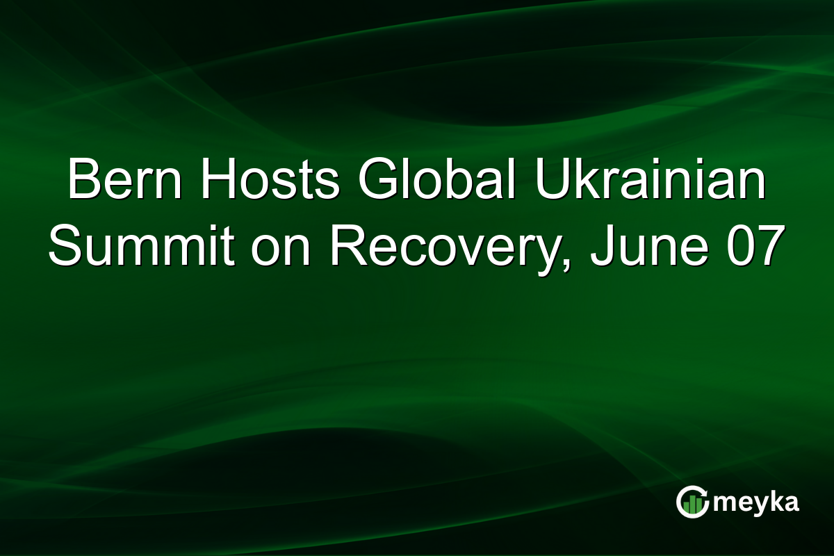 Bern Hosts Global Ukrainian Summit on Recovery, June 07