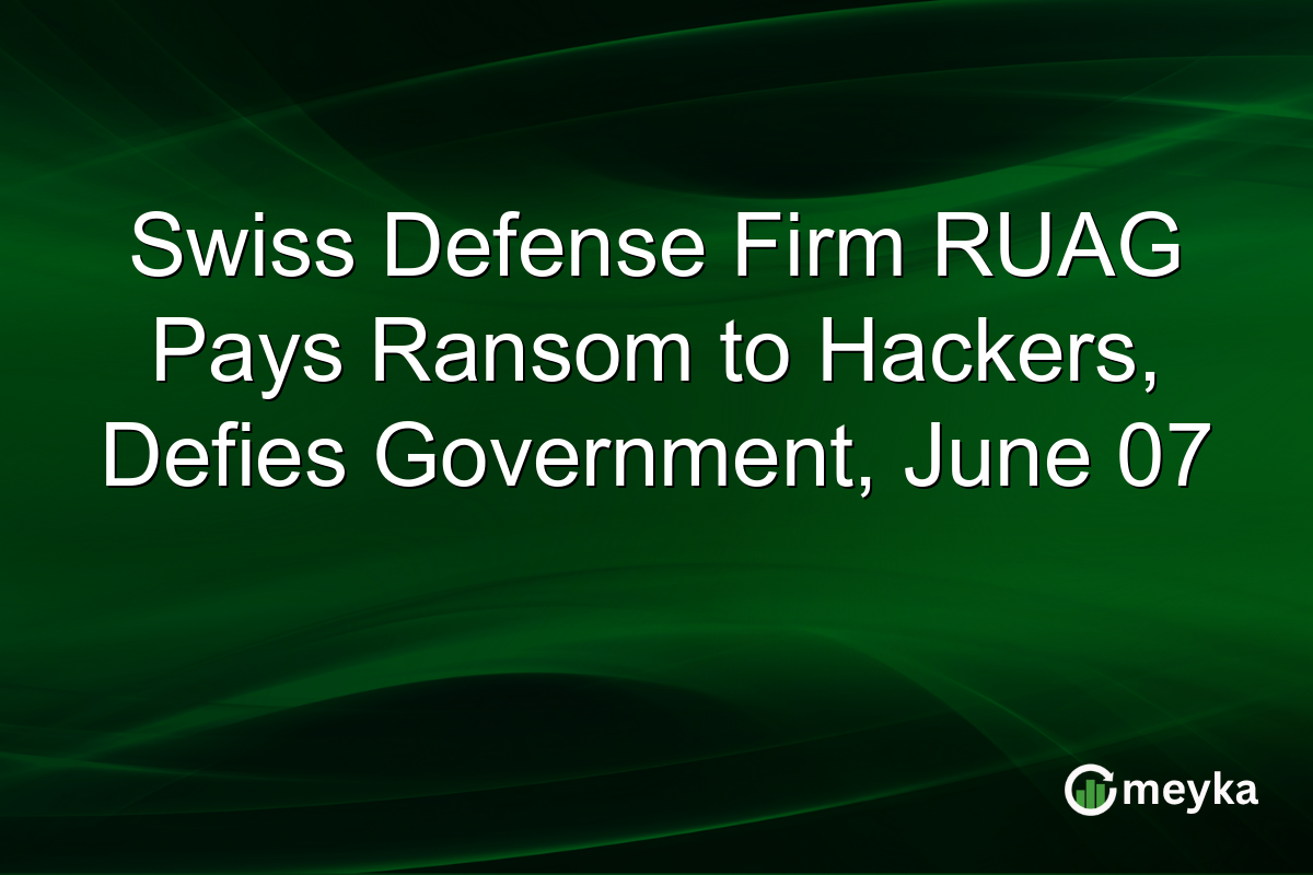 Swiss Defense Firm RUAG Pays Ransom to Hackers, Defies Government, June 07