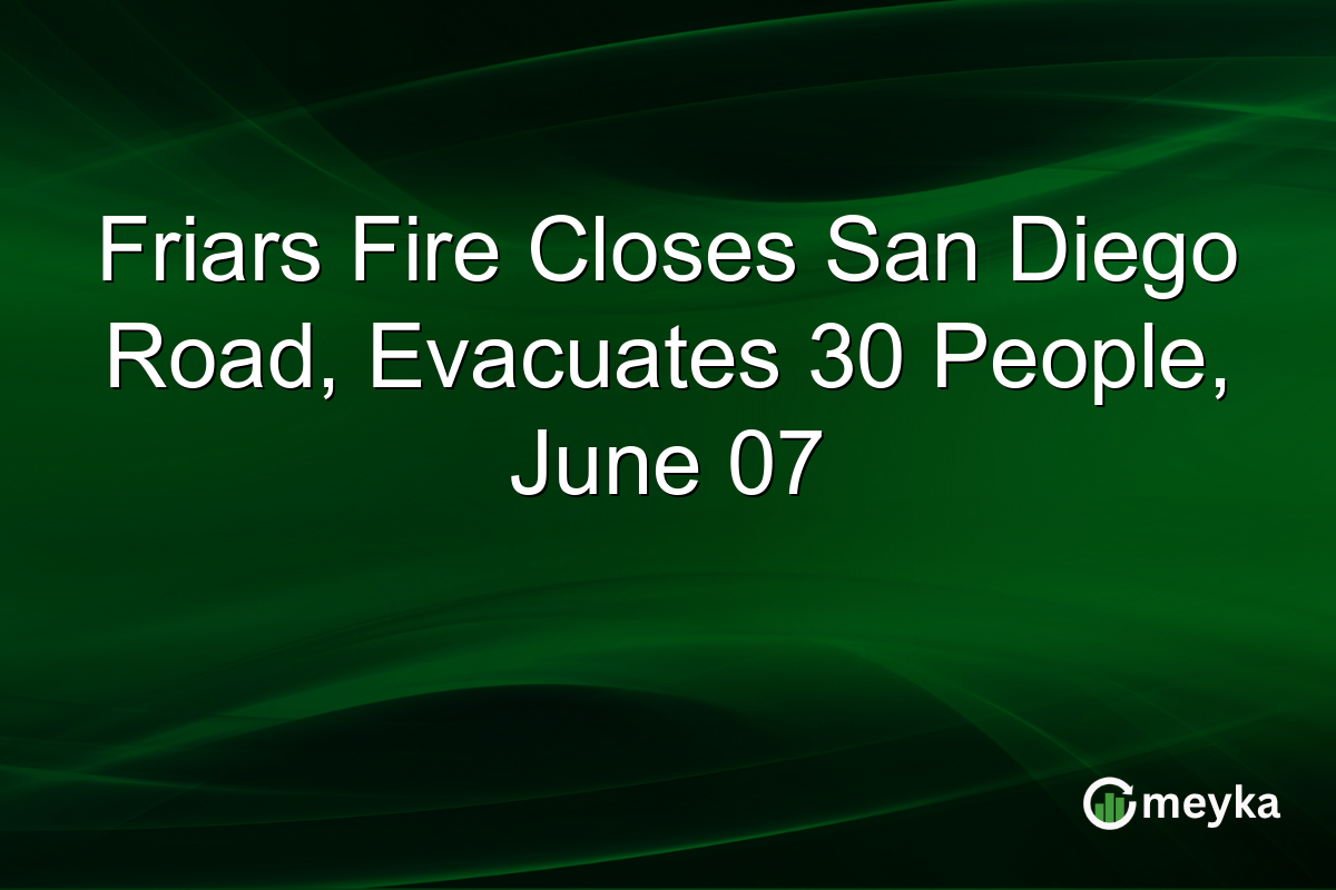 Friars Fire Closes San Diego Road, Evacuates 30 People, June 07