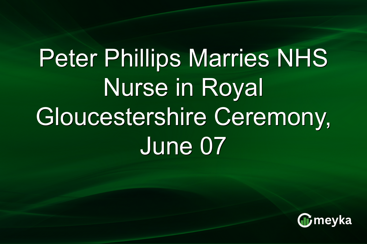 Peter Phillips Marries NHS Nurse in Royal Gloucestershire Ceremony, June 07