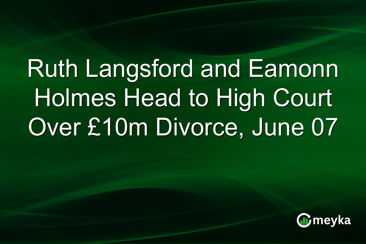 Ruth Langsford and Eamonn Holmes Head to High Court Over £10m Divorce, June 07