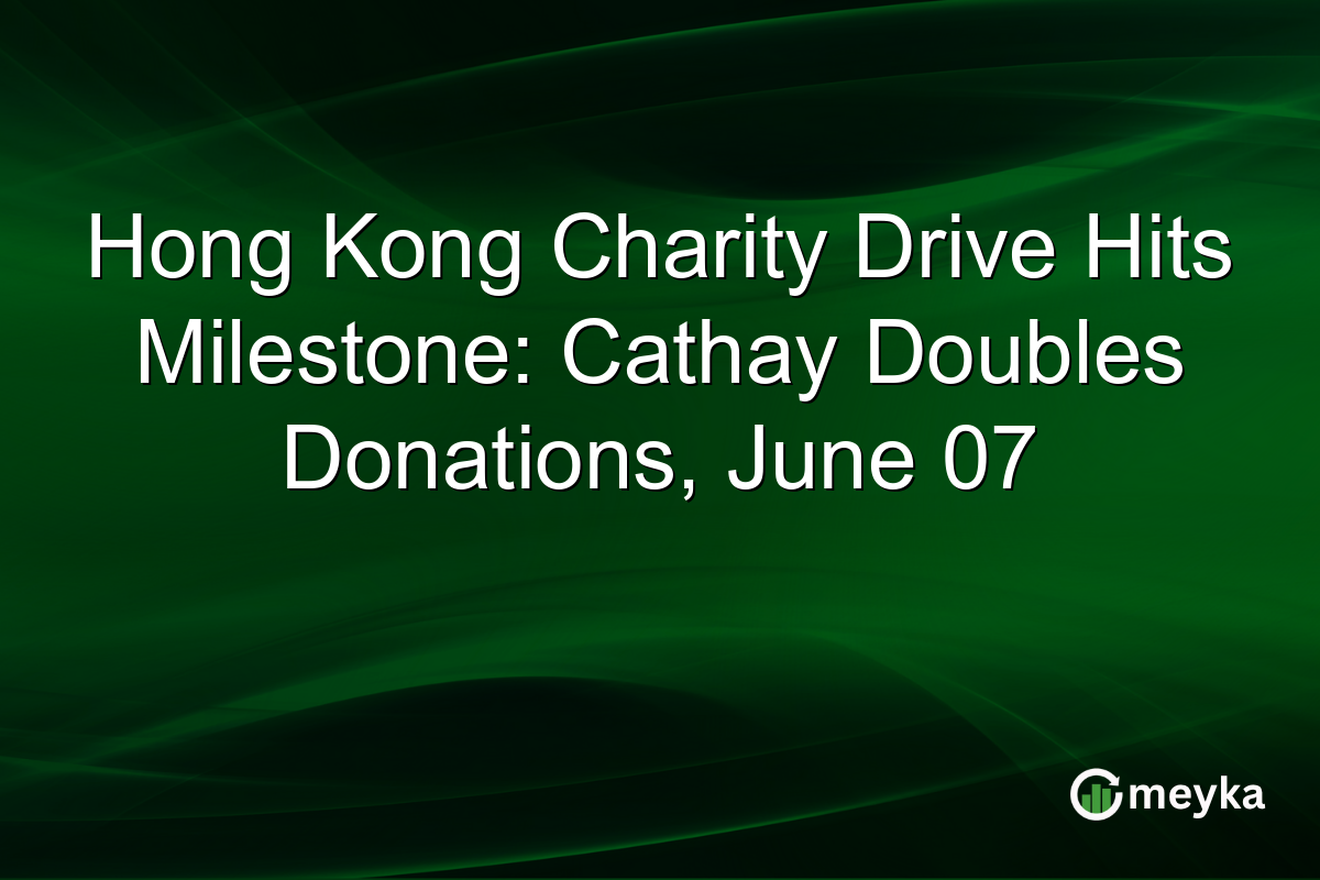 Hong Kong Charity Drive Hits Milestone: Cathay Doubles Donations, June 07