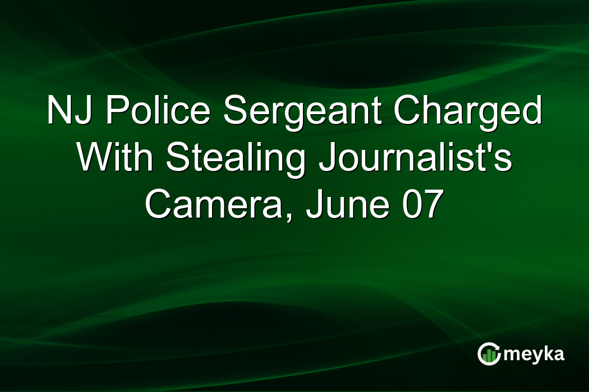 NJ Police Sergeant Charged With Stealing Journalist’s Camera, June 07