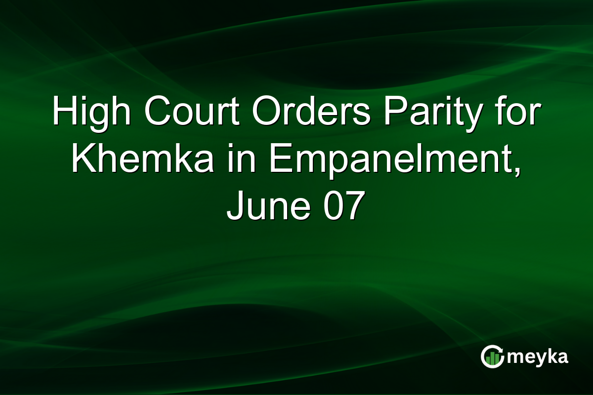 High Court Orders Parity for Khemka in Empanelment, June 07