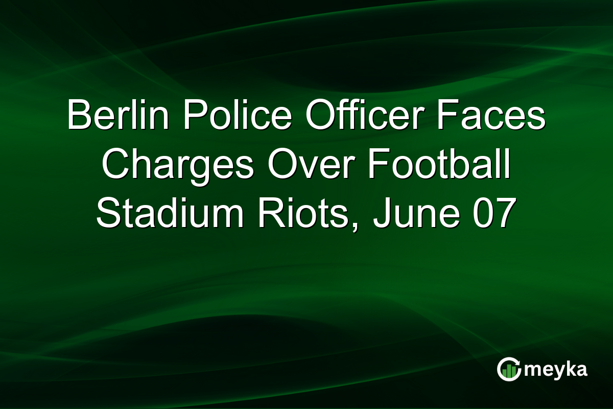 Berlin Police Officer Faces Charges Over Football Stadium Riots, June 07